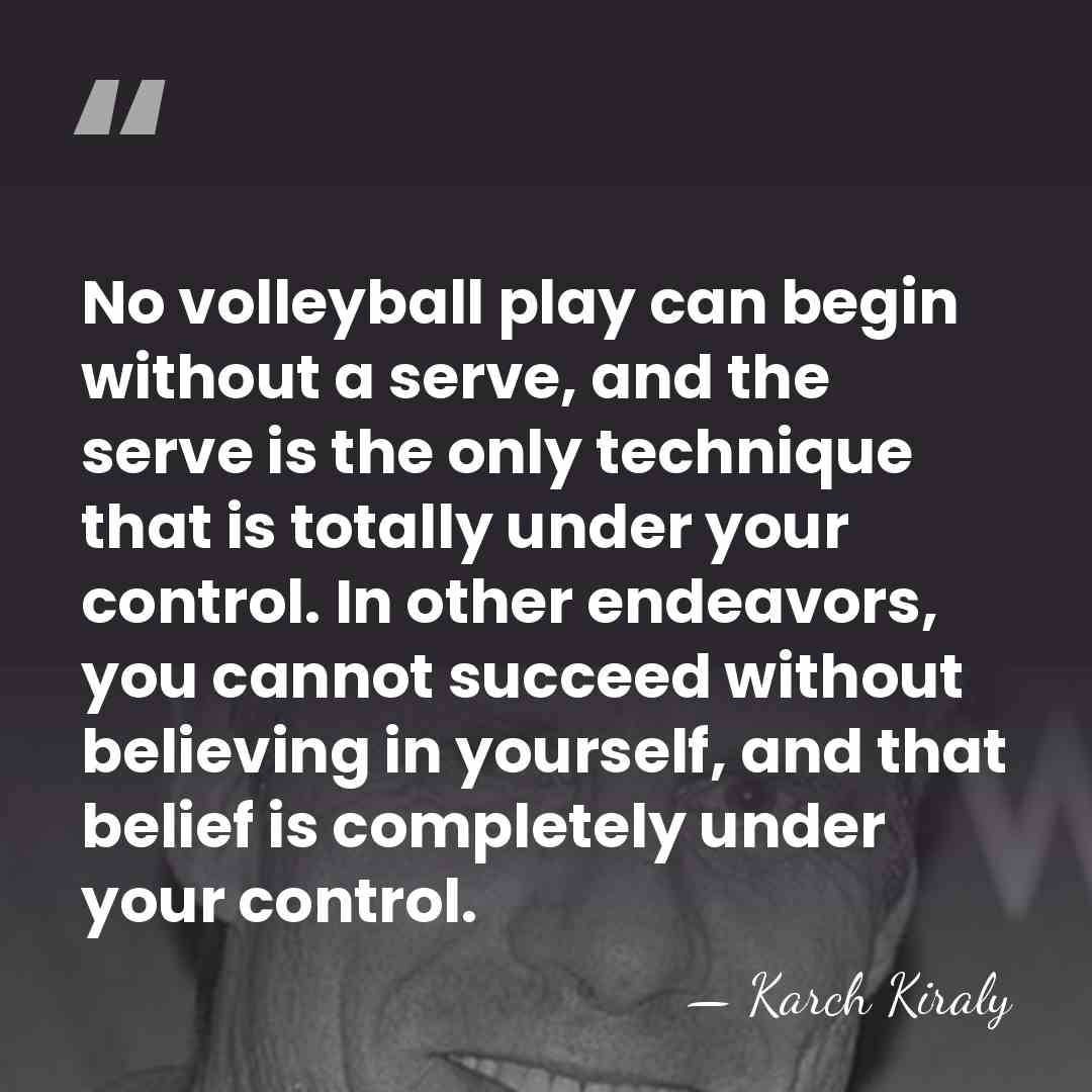 No volleyball play can begin without a serve, and the serve is&hellip; - Karch Kiraly