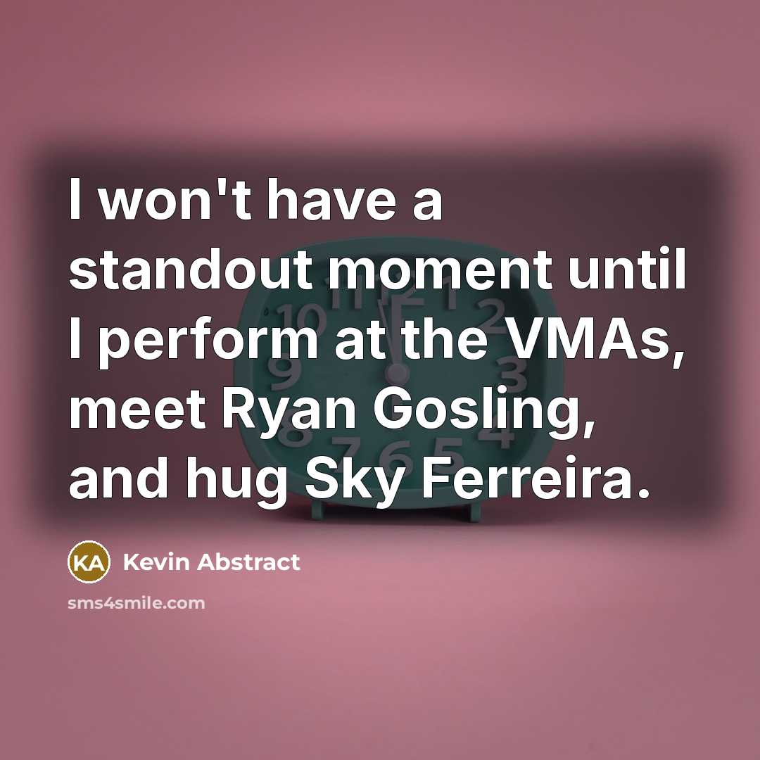 “I won't have a standout moment until I perform at…” quote by Kevin Abstract