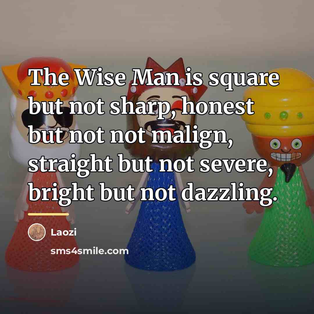“The Wise Man is square but not sharp, honest but…” quote by Laozi