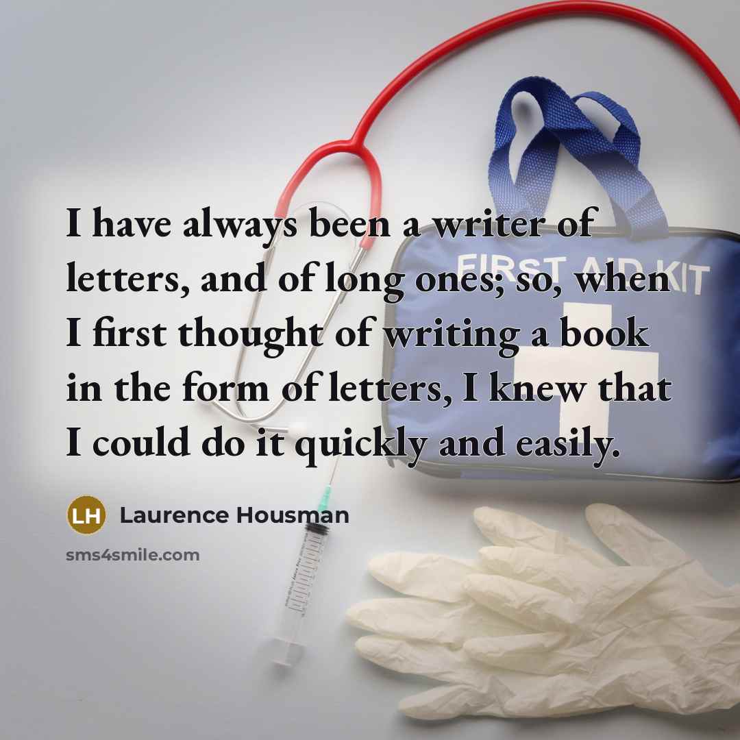 “I have always been a writer of letters, and of…” quote by Laurence Housman