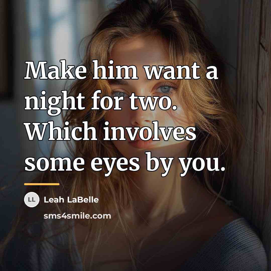 “Make him want a night for two. Which involves some…” quote by Leah LaBelle