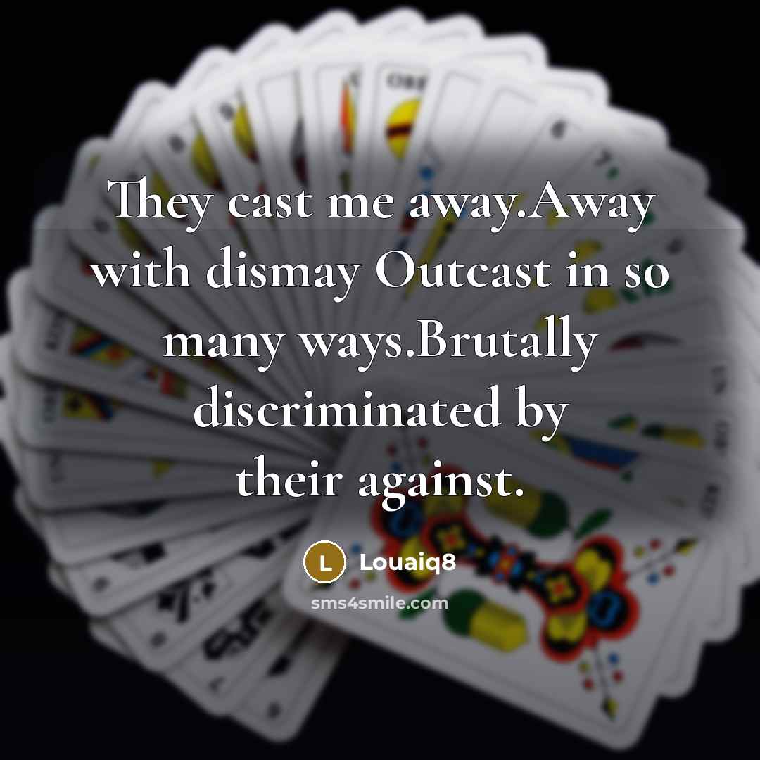 “They cast me away.Away with dismay Outcast in so many…” quote by Louaiq8