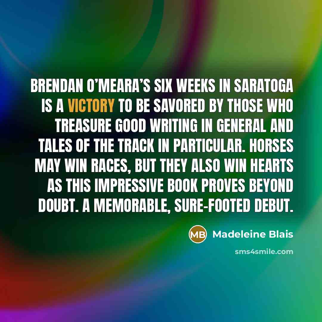 “Brendan O’Meara’s Six Weeks in Saratoga is a victory to…” quote by Madeleine Blais