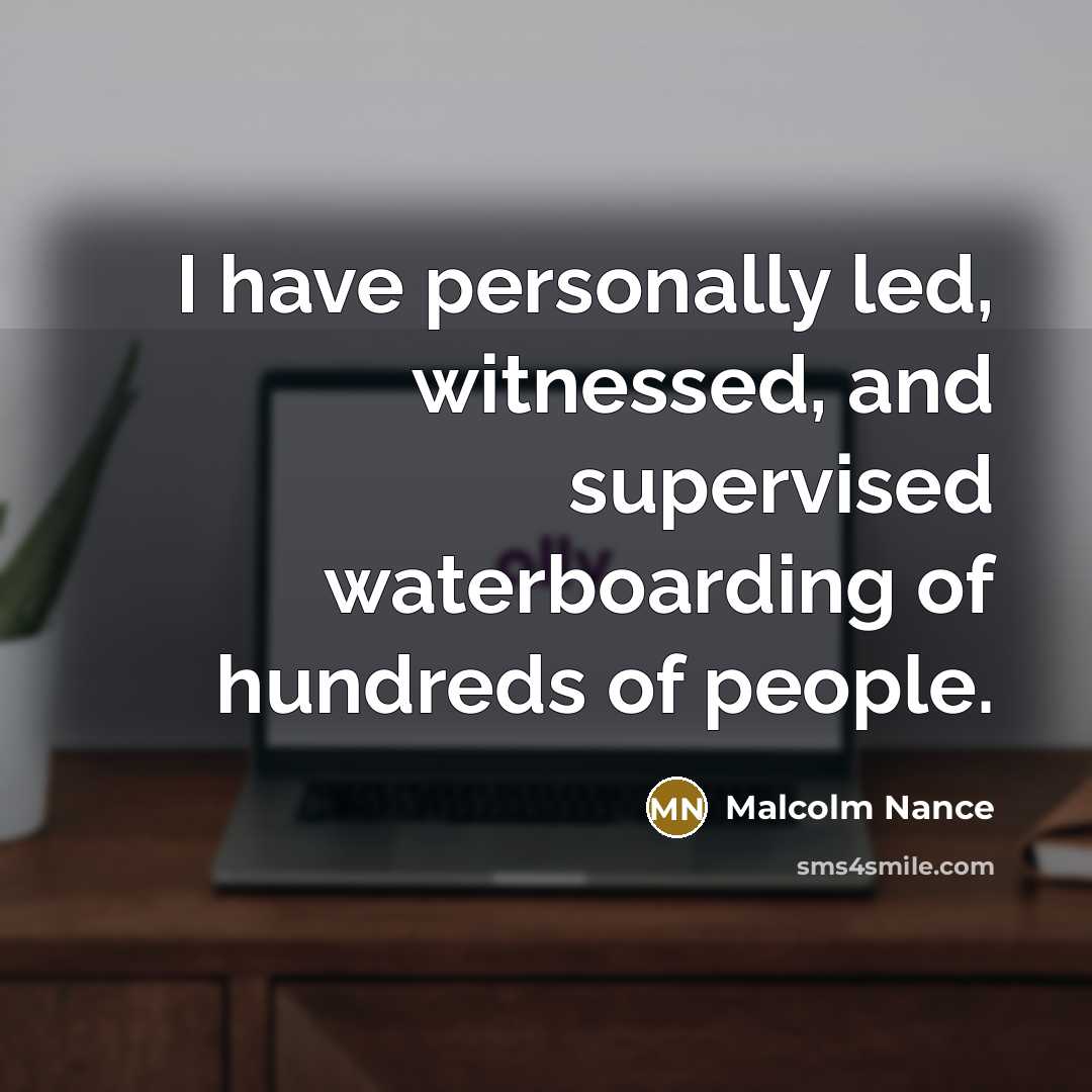 “I have personally led, witnessed, and supervised waterboarding of hundreds…” quote by Malcolm Nance