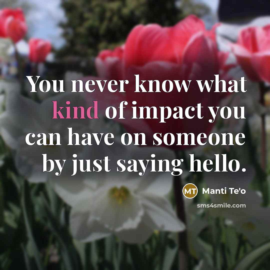 “You never know what kind of impact you can have…” quote by Manti Te'o