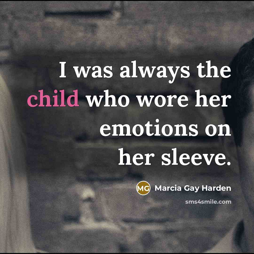 “I was always the child who wore her emotions on…” quote by Marcia Gay Harden