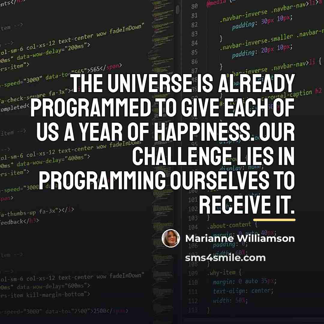 “The universe is already programmed to give each of us…” quote by Marianne Williamson