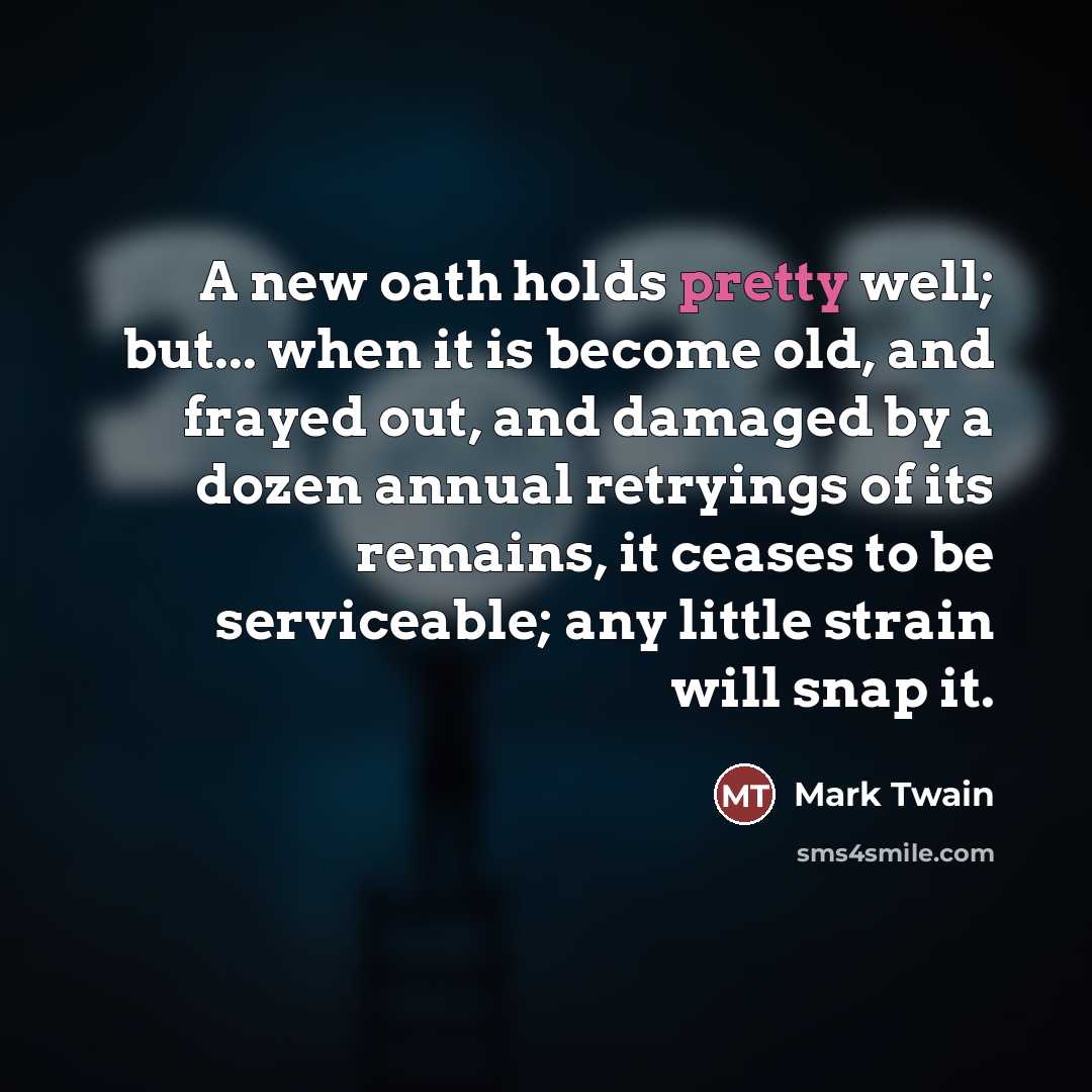 “A new oath holds pretty well; but... when it is…” quote by Mark Twain