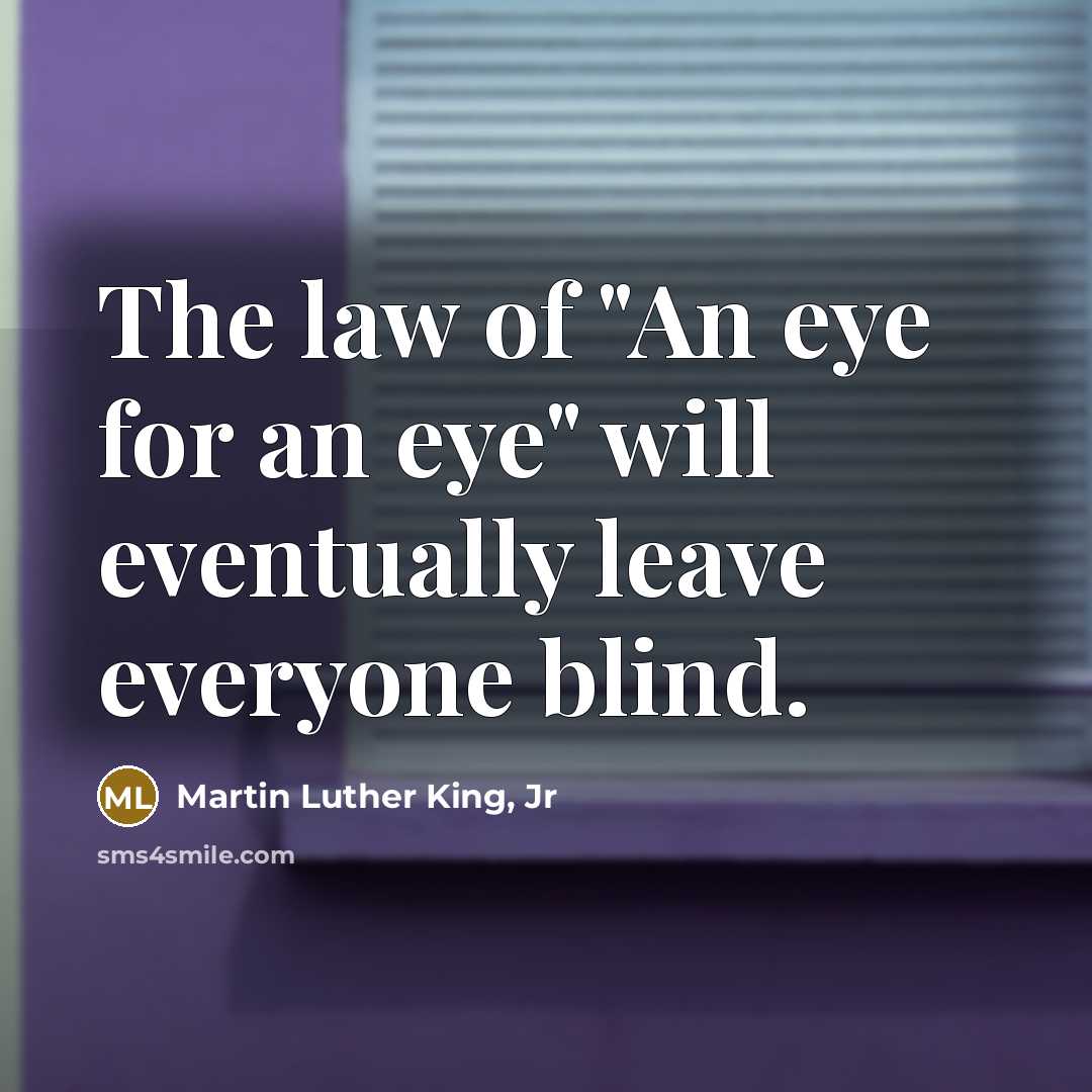 “The law of "An eye for an eye" will eventually…” quote by Martin Luther King, Jr