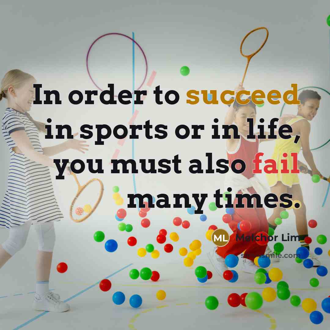 “In order to succeed in sports or in life, you…” quote by Melchor Lim