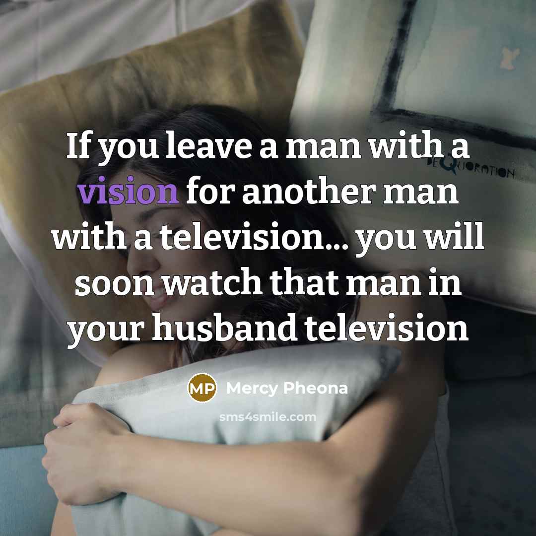 “If you leave a man with a vision for another…” quote by Mercy Pheona
