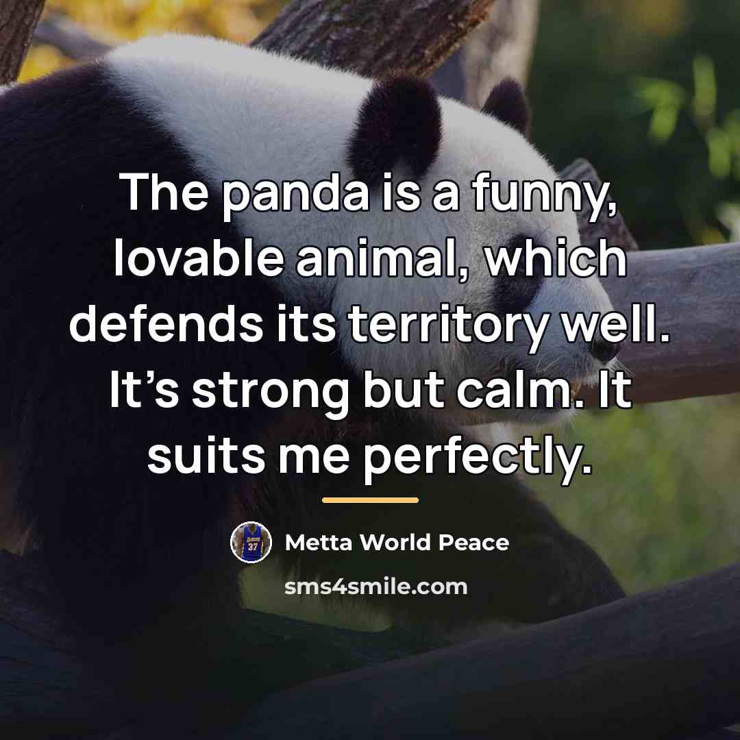 “The panda is a funny, lovable animal, which defends its…” quote by Metta World Peace