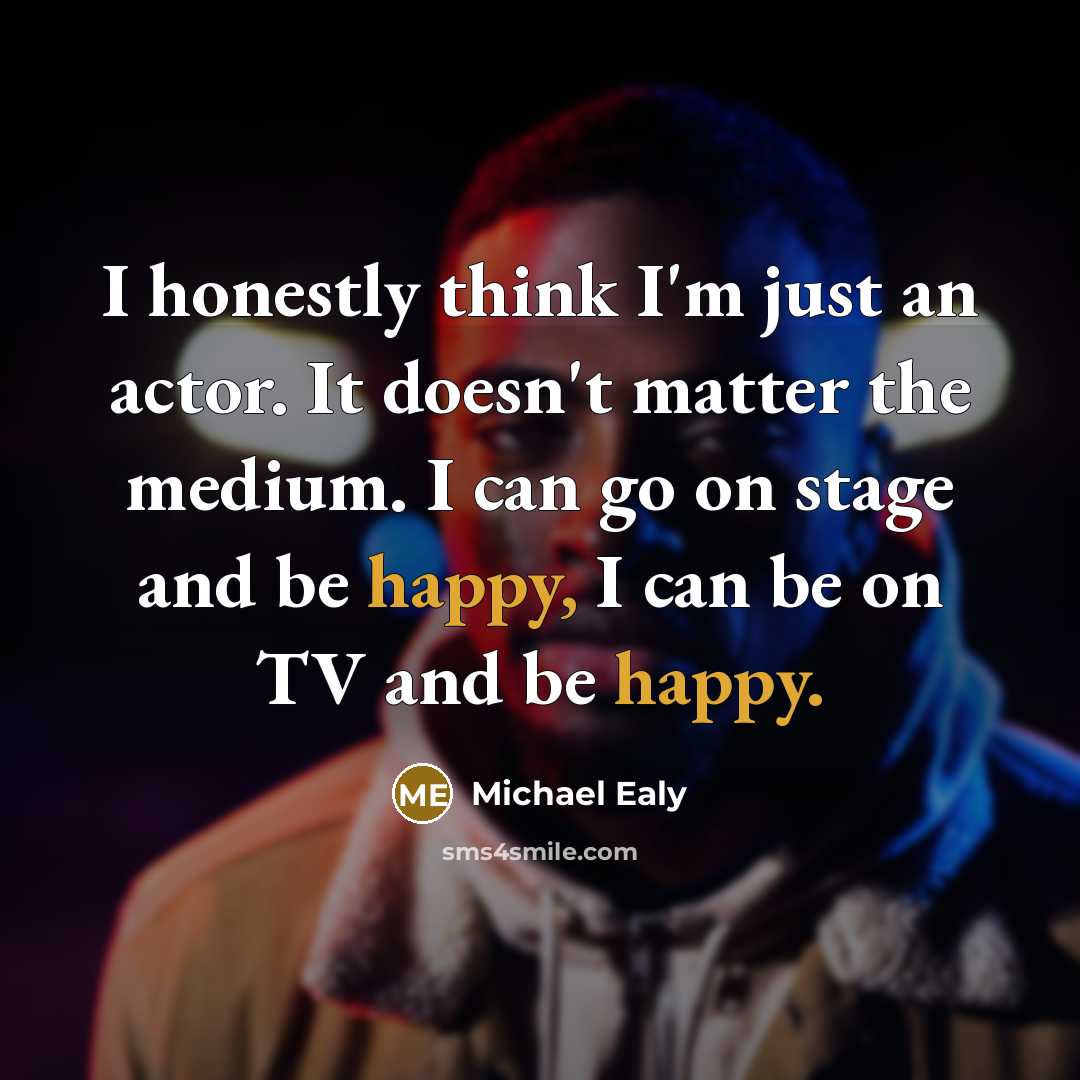 “I honestly think I'm just an actor. It doesn't matter…” quote by Michael Ealy