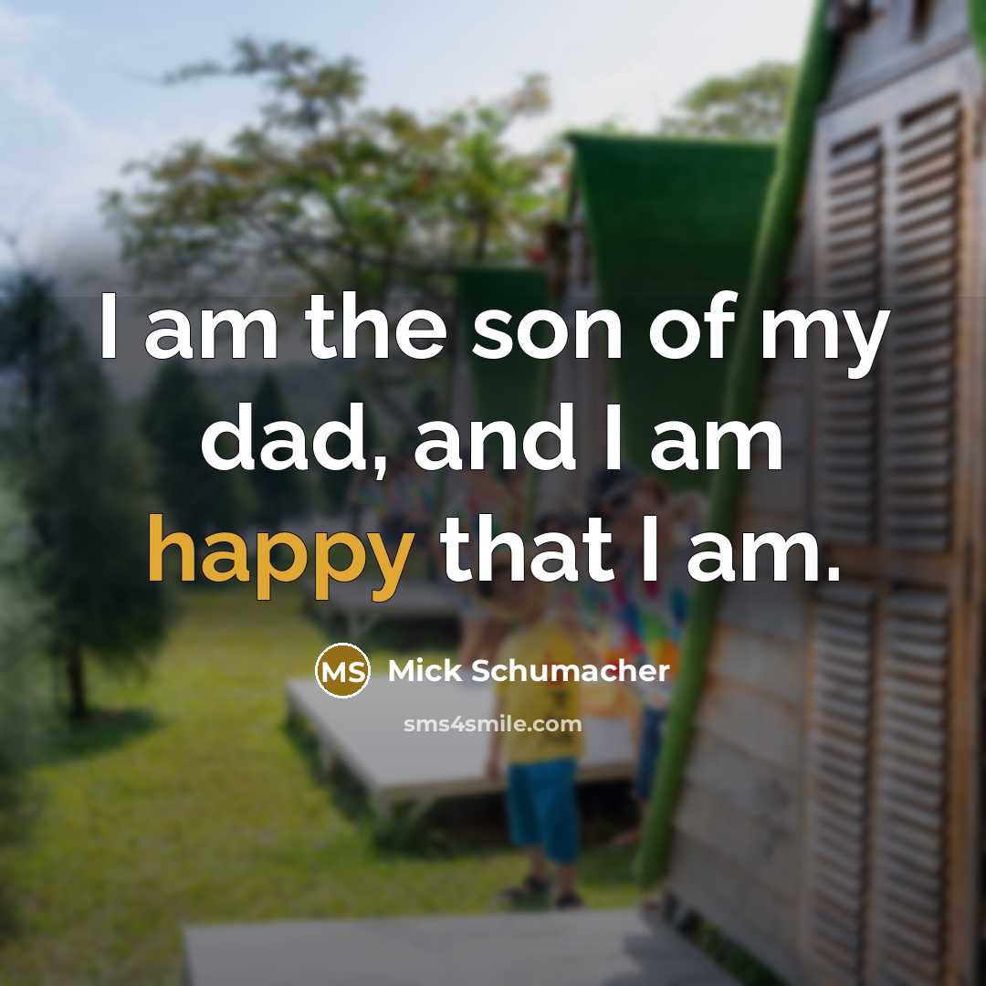 “I am the son of my dad, and I am…” quote by Mick Schumacher