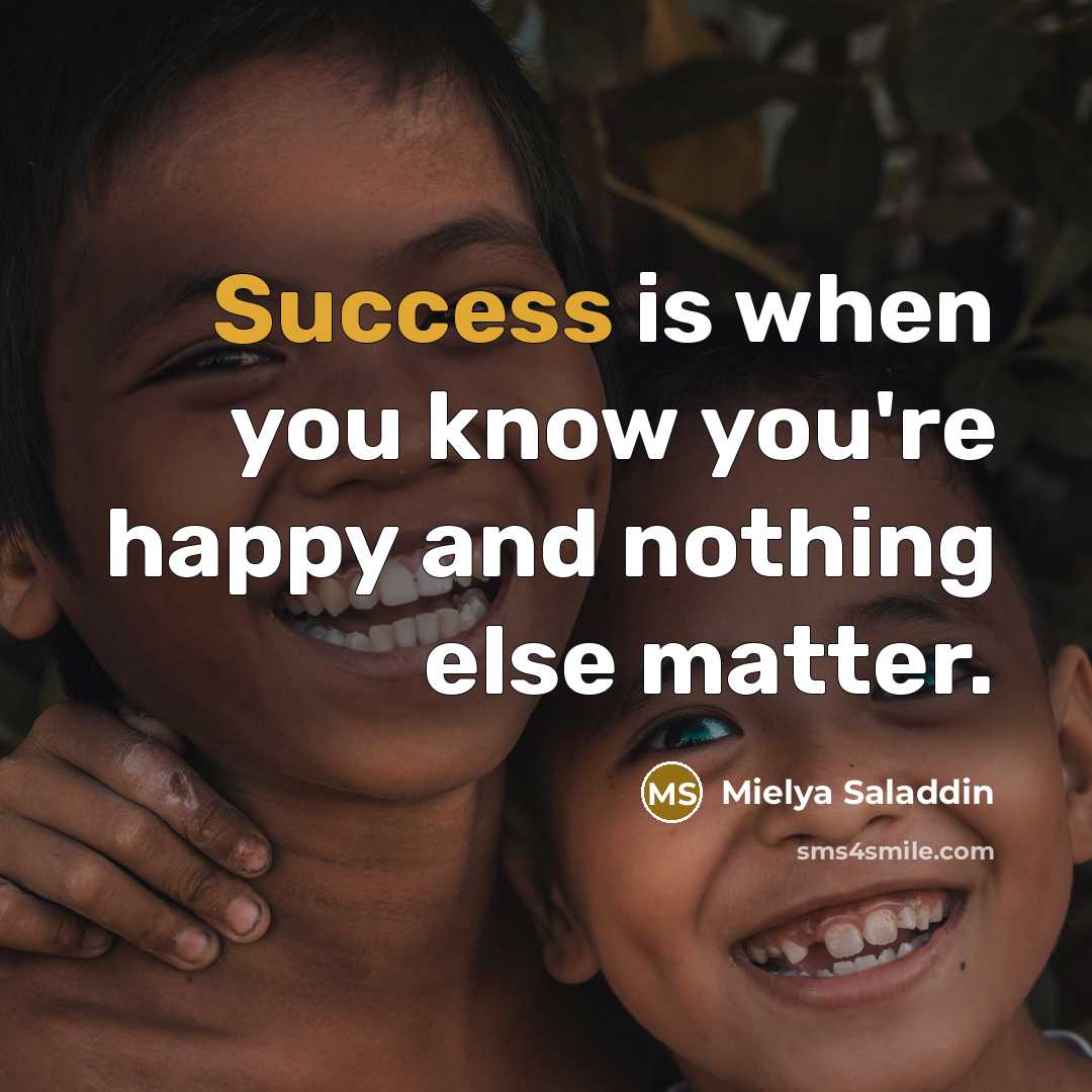 “Success is when you know you're happy and nothing else…” quote by Mielya Saladdin