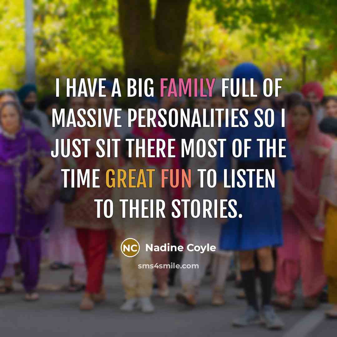 “I have a big family full of massive personalities so…” quote by Nadine Coyle