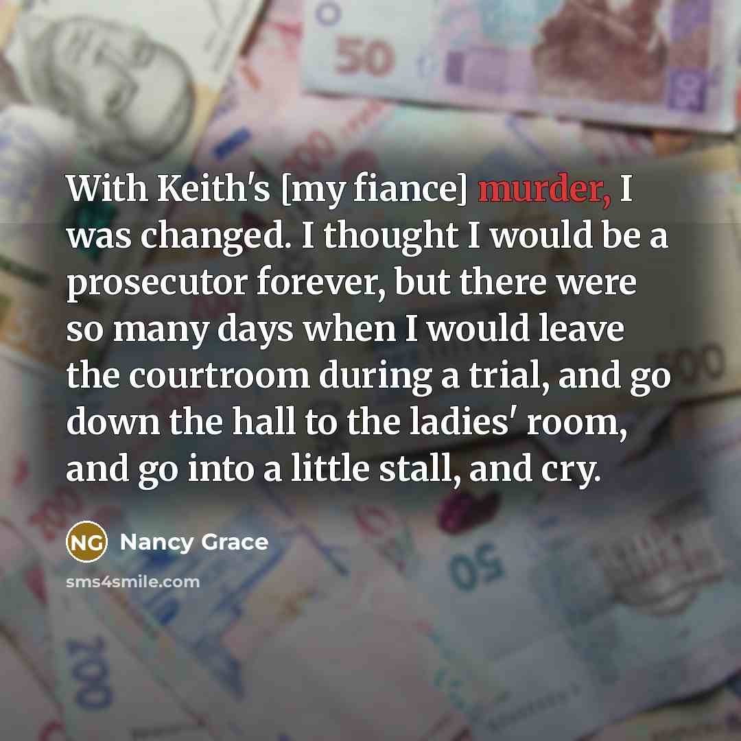 “With Keith's [my fiance] murder, I was changed. I thought…” quote by Nancy Grace