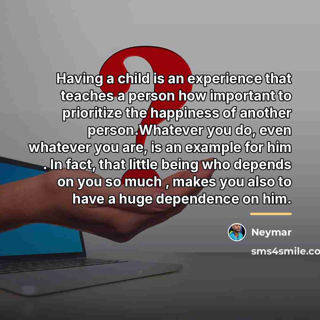 “Having a child is an experience that teaches a person…” quote by Neymar