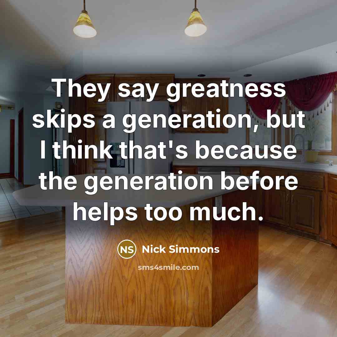 “They say greatness skips a generation, but I think that's…” quote by Nick Simmons
