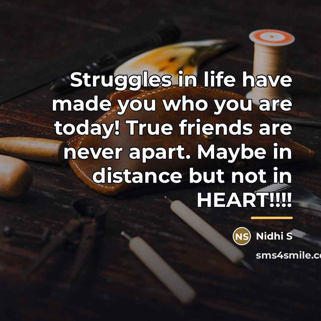 “Struggles in life have made you who you are today!…” quote by Anonymous