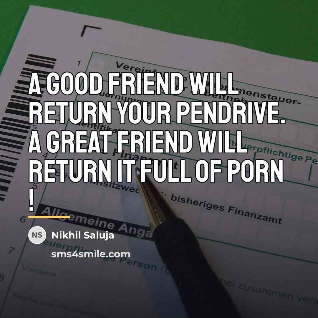 “A good friend will return your pendrive. A great friend…” quote by Nikhil Saluja