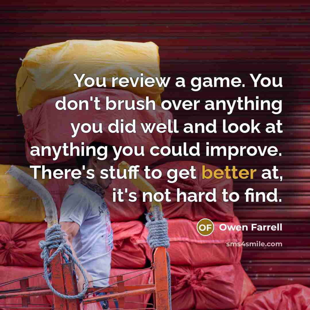 “You review a game. You don't brush over anything you…” quote by Owen Farrell