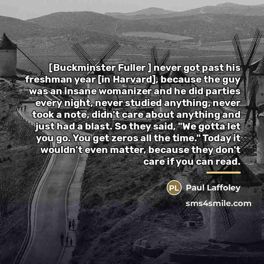 “[Buckminster Fuller ] never got past his freshman year [in…” quote by Paul Laffoley