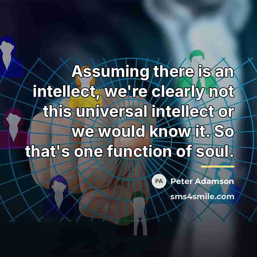 “Assuming there is an intellect, we're clearly not this universal…” quote by Peter Adamson