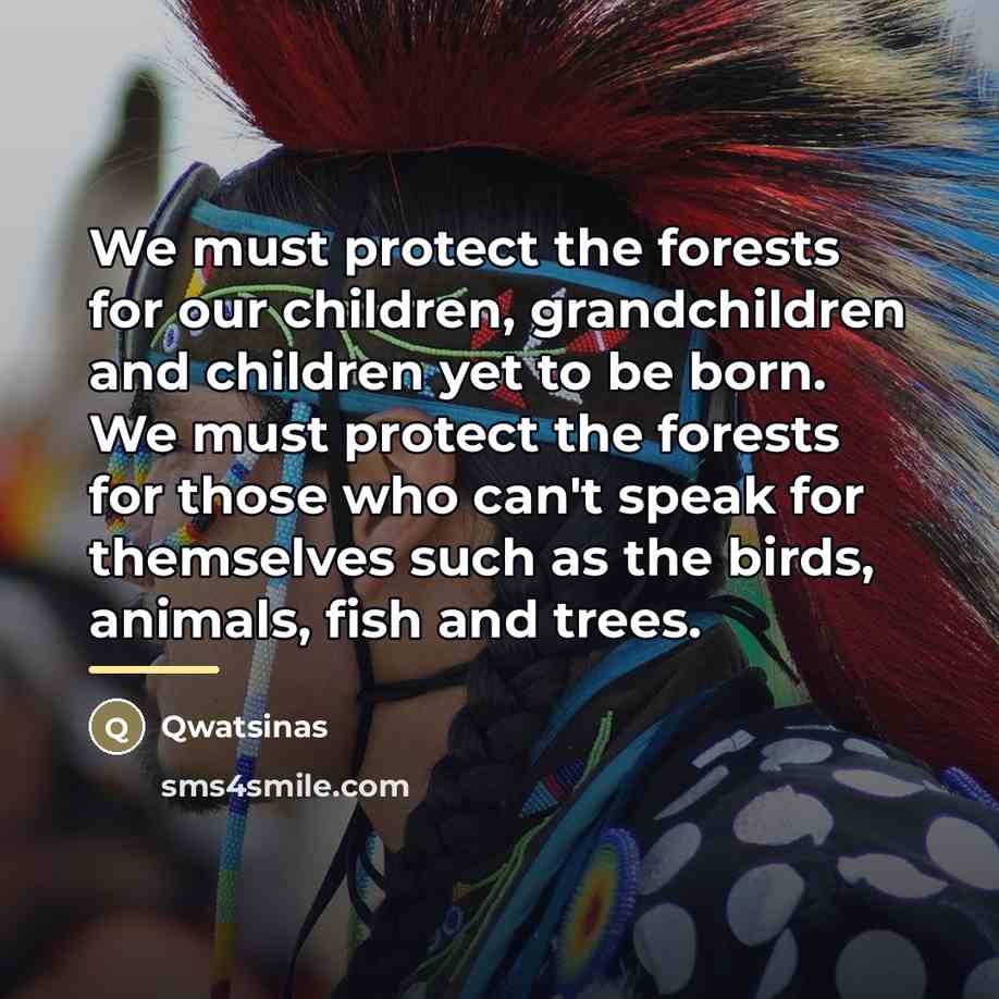 “We must protect the forests for our children, grandchildren and…” quote by Qwatsinas