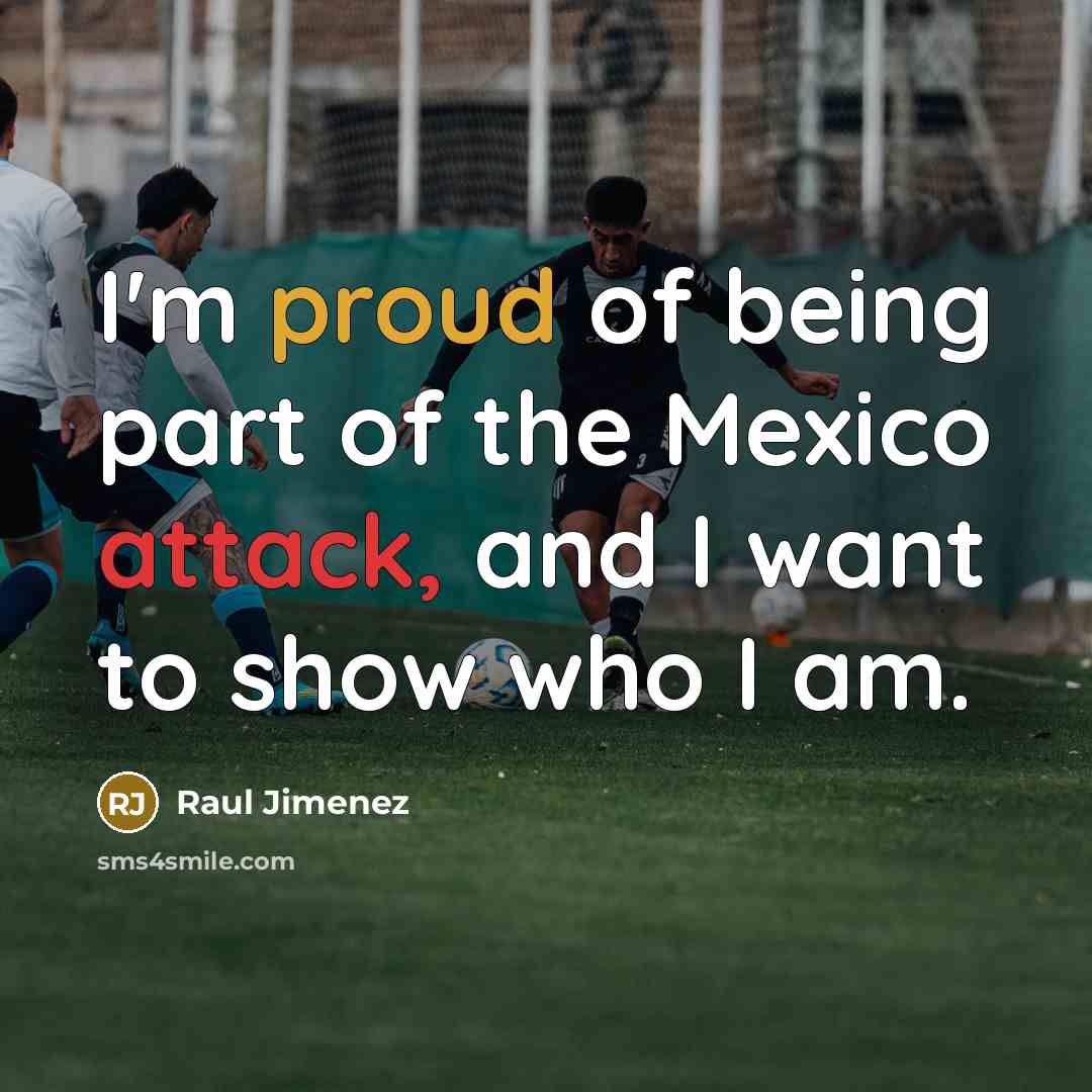 “I'm proud of being part of the Mexico attack, and…” quote by Raul Jimenez