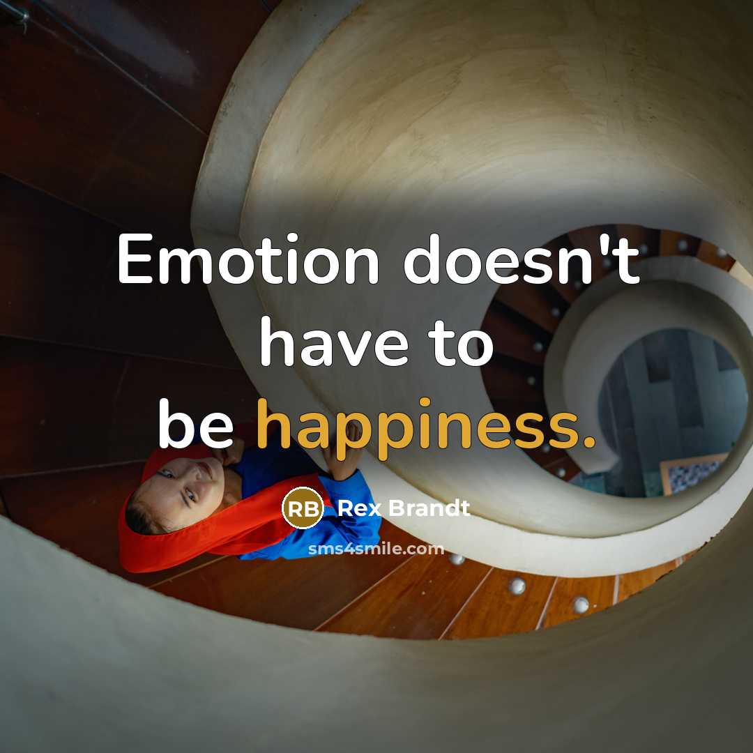 “Emotion doesn't have to be happiness.…” quote by Rex Brandt