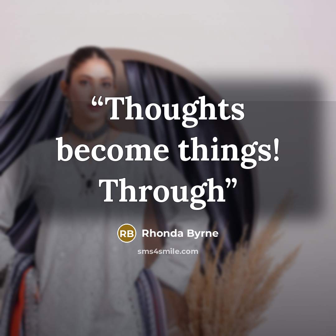 “Thoughts become things! Through” quote by Rhonda Byrne