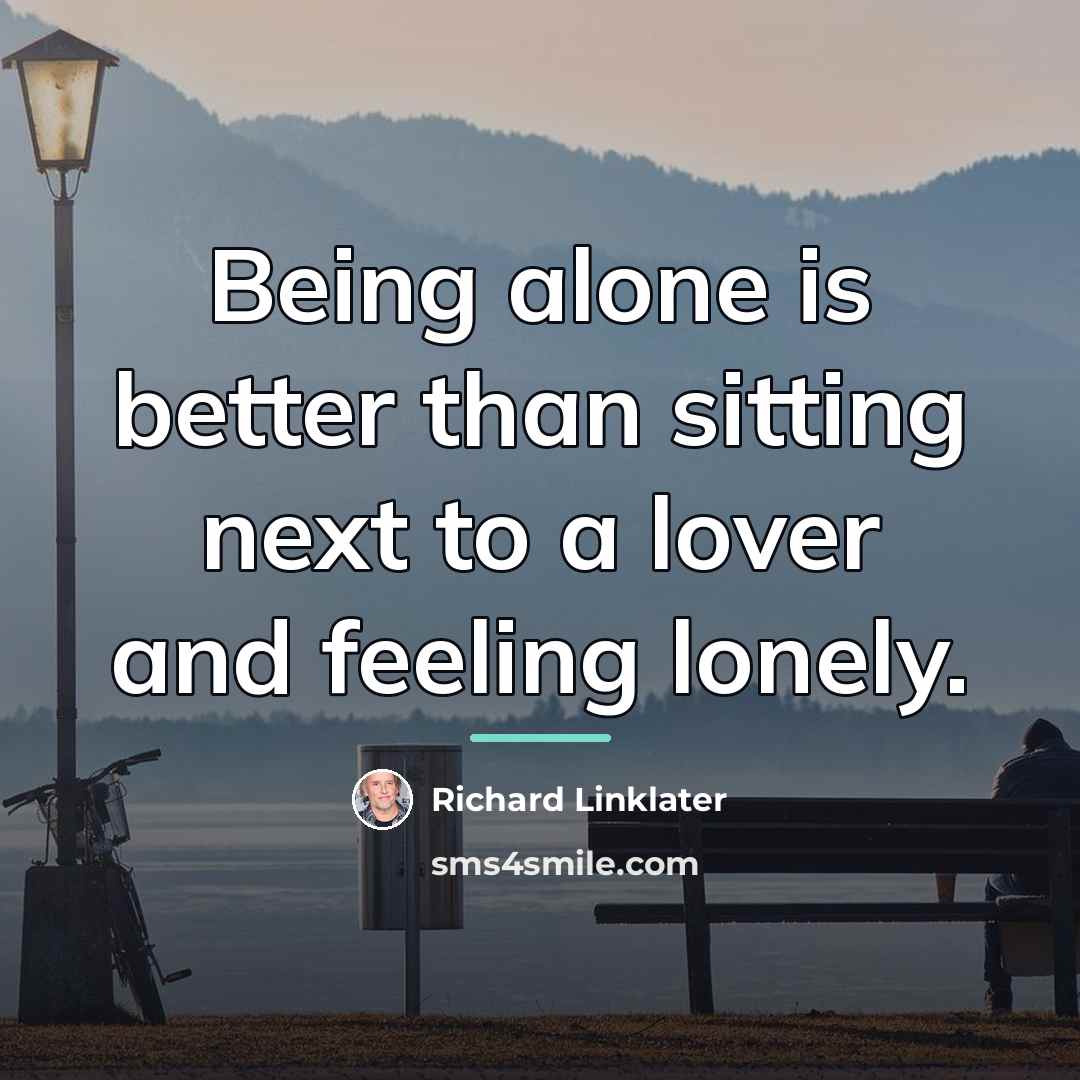 “Being alone is better than sitting next to a lover…” quote by Richard Linklater