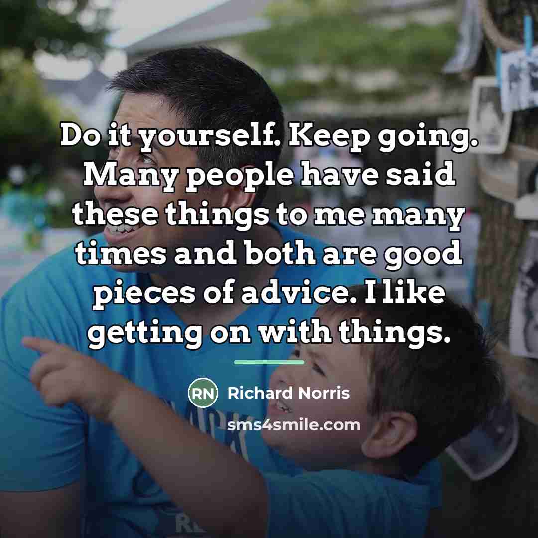 “Do it yourself. Keep going. Many people have said these…” quote by Richard Norris