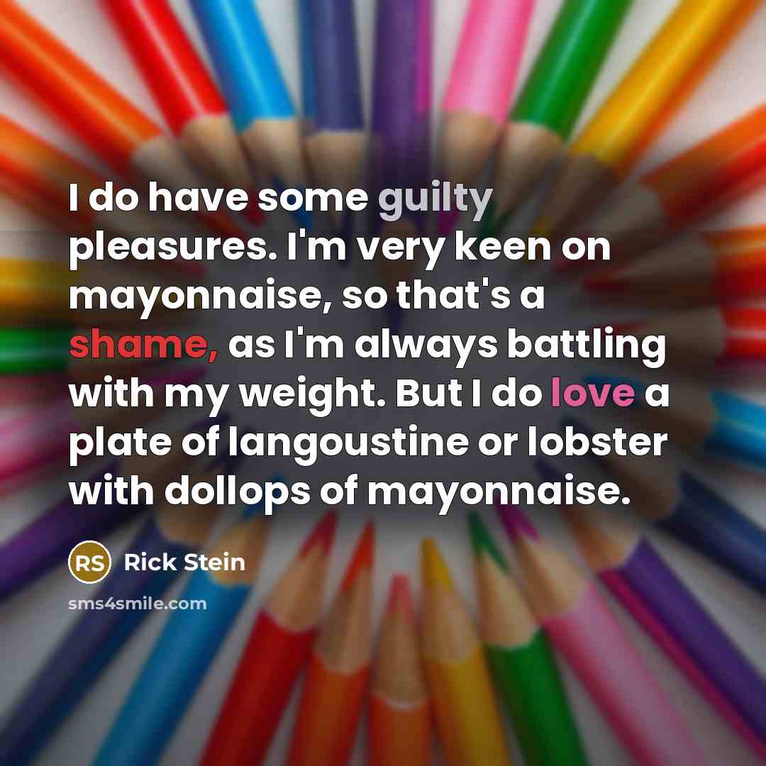 “I do have some guilty pleasures. I'm very keen on…” quote by Rick Stein