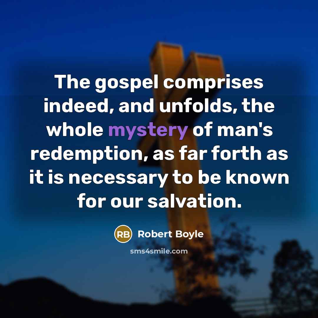 “The gospel comprises indeed, and unfolds, the whole mystery of…” quote by Robert Boyle