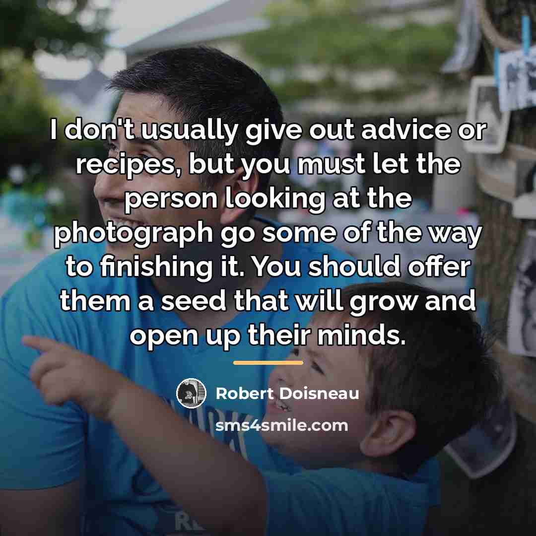 “I don't usually give out advice or recipes, but you…” quote by Robert Doisneau