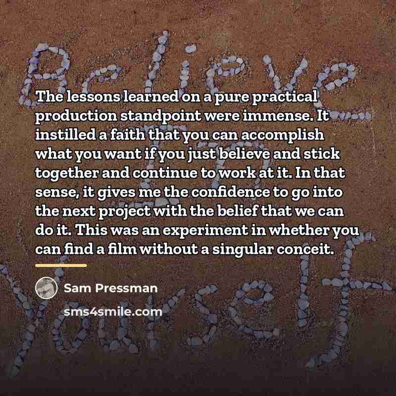 “The lessons learned on a pure practical production standpoint were…” quote by Sam Pressman