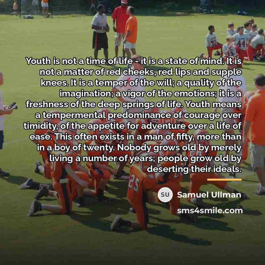 “Youth is not a time of life - it is…” quote by Samuel Ullman
