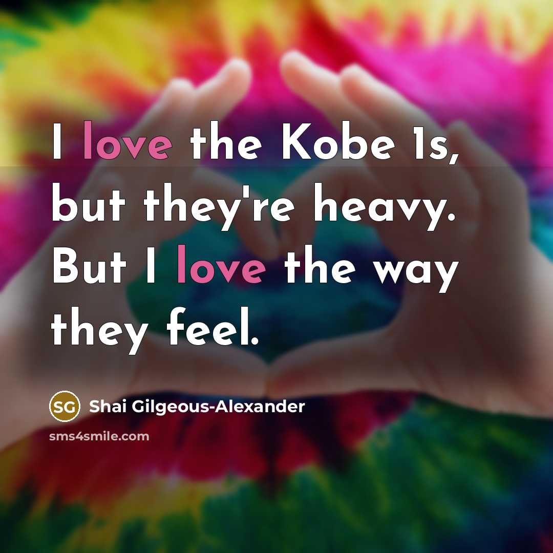“I love the Kobe 1s, but they're heavy. But I…” quote by Shai Gilgeous-Alexander