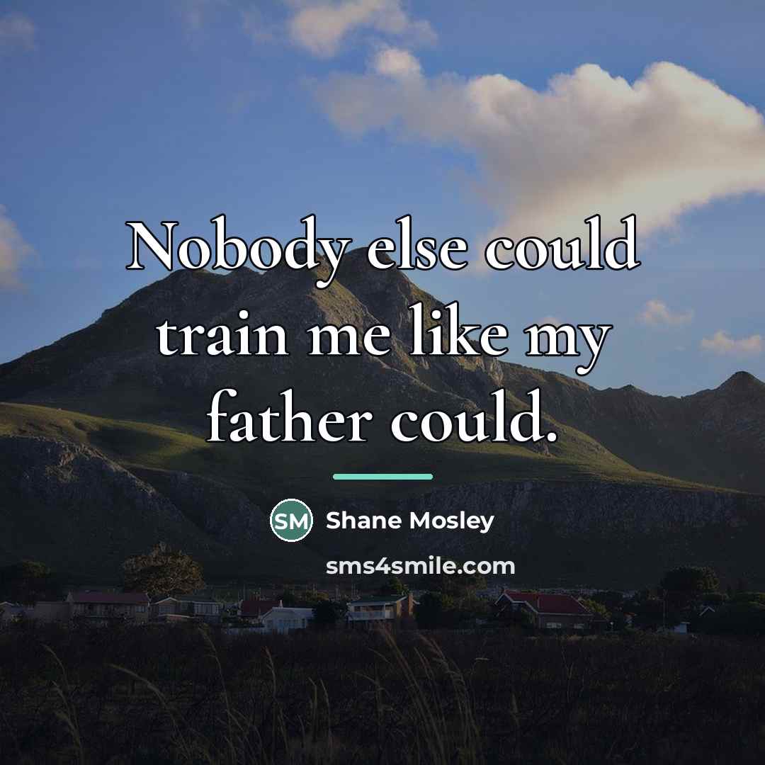 “Nobody else could train me like my father could.…” quote by Shane Mosley