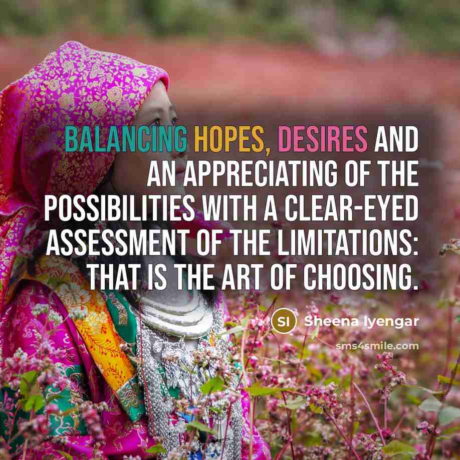 “Balancing hopes, desires and an appreciating of the possibilities with…” quote by Sheena Iyengar