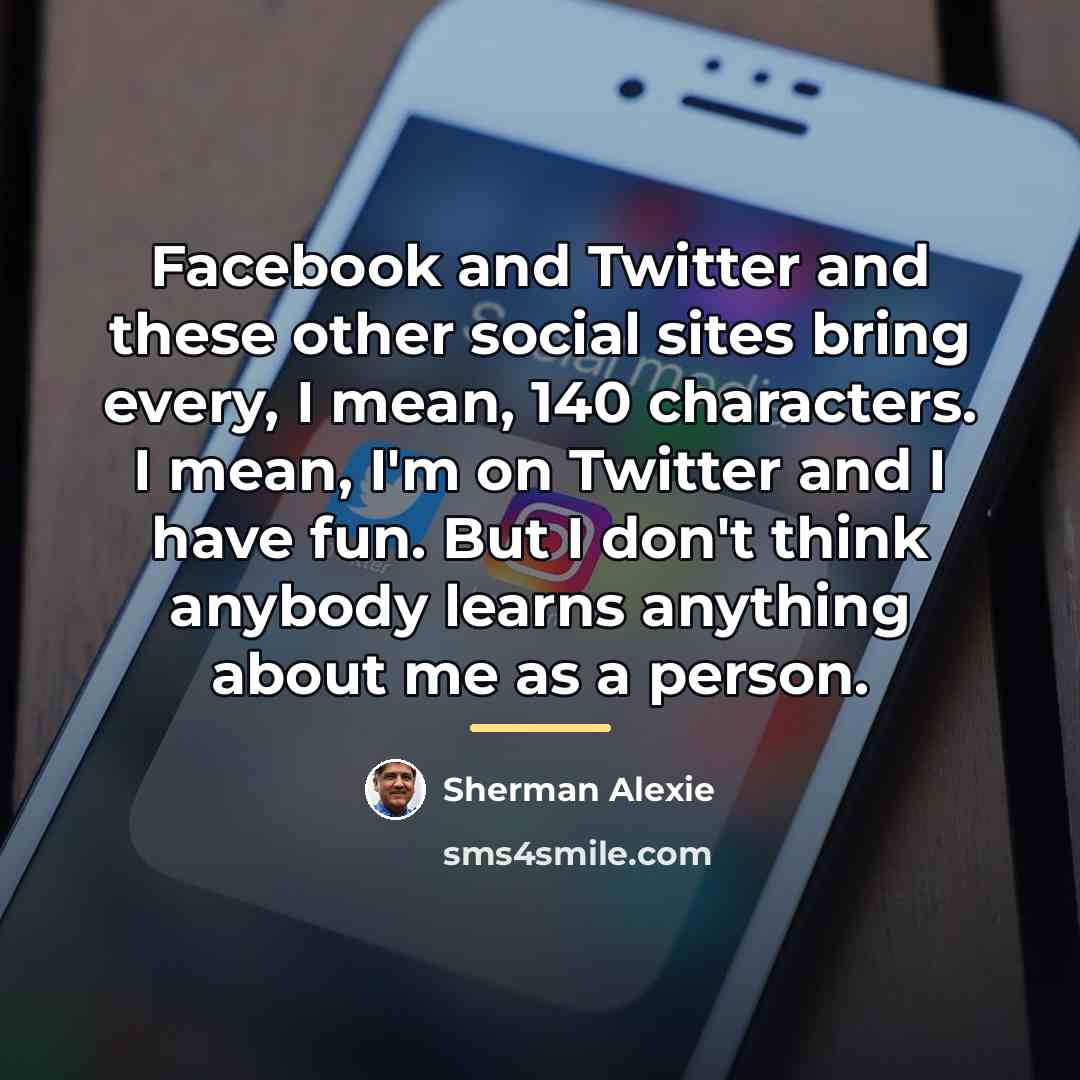 “Facebook and Twitter and these other social sites bring every,…” quote by Sherman Alexie