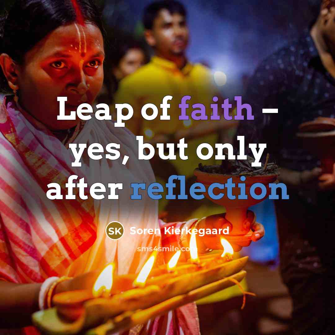 “Leap of faith – yes, but only after reflection…” quote by Soren Kierkegaard