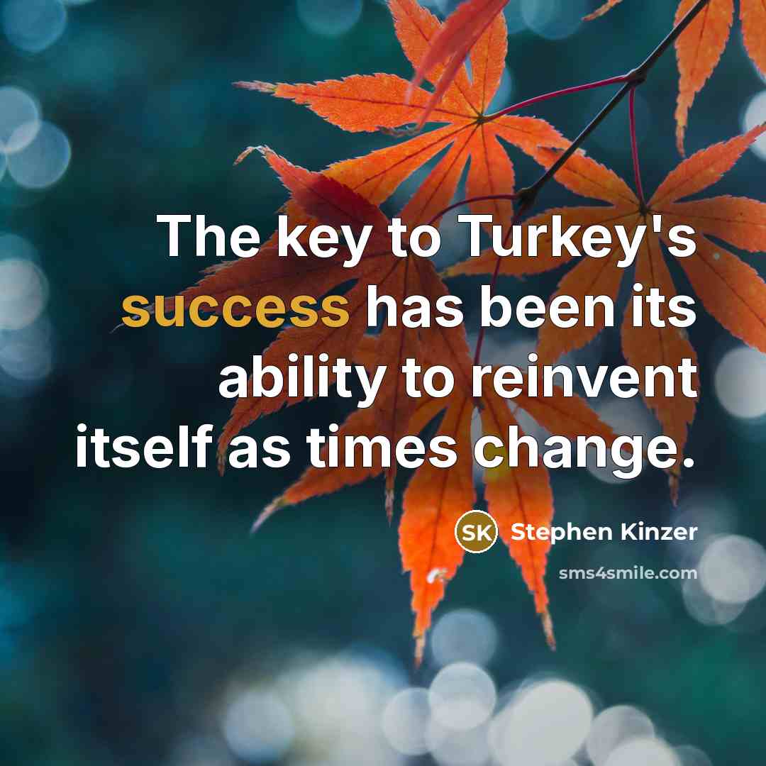 “The key to Turkey's success has been its ability to…” quote by Stephen Kinzer