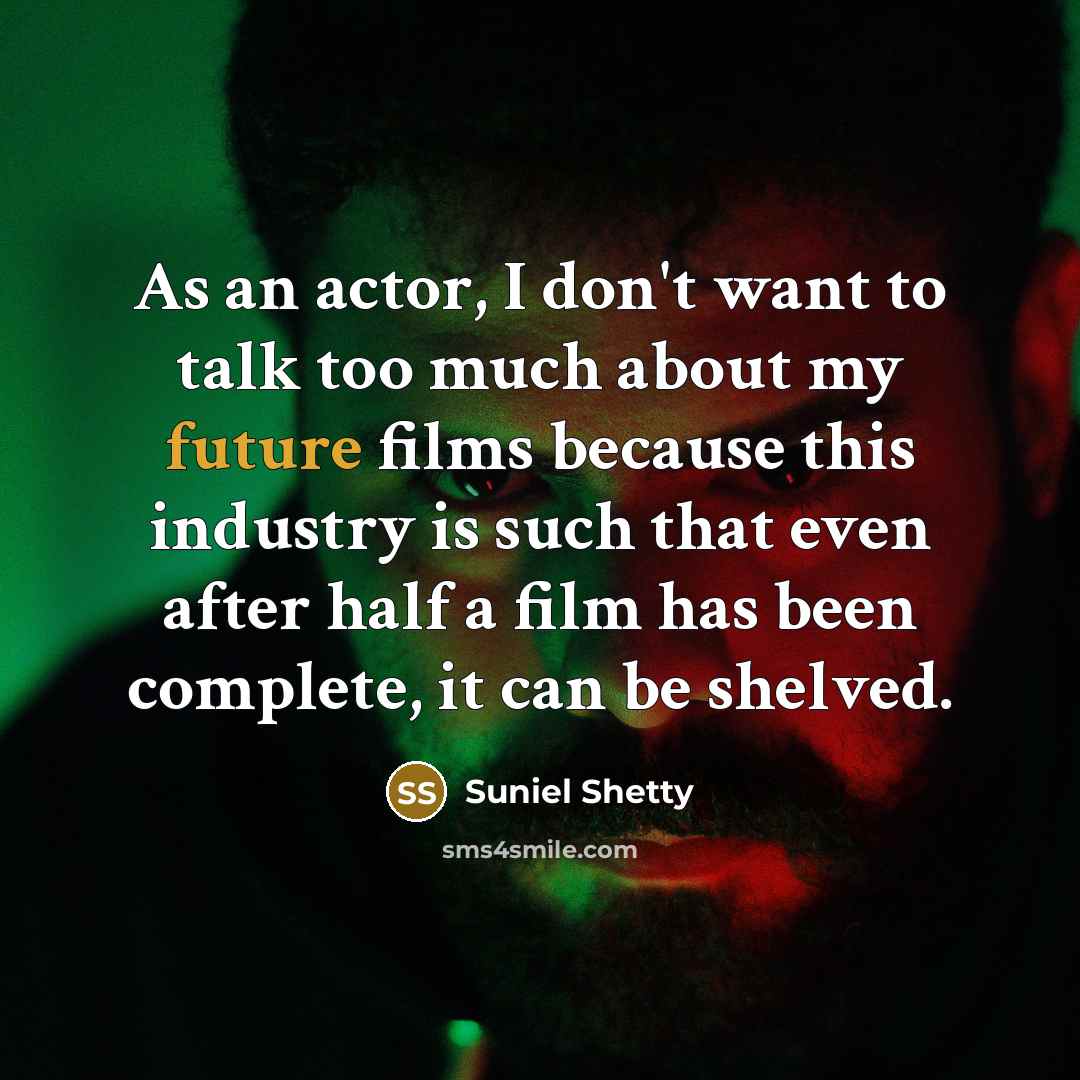 “As an actor, I don't want to talk too much…” quote by Suniel Shetty