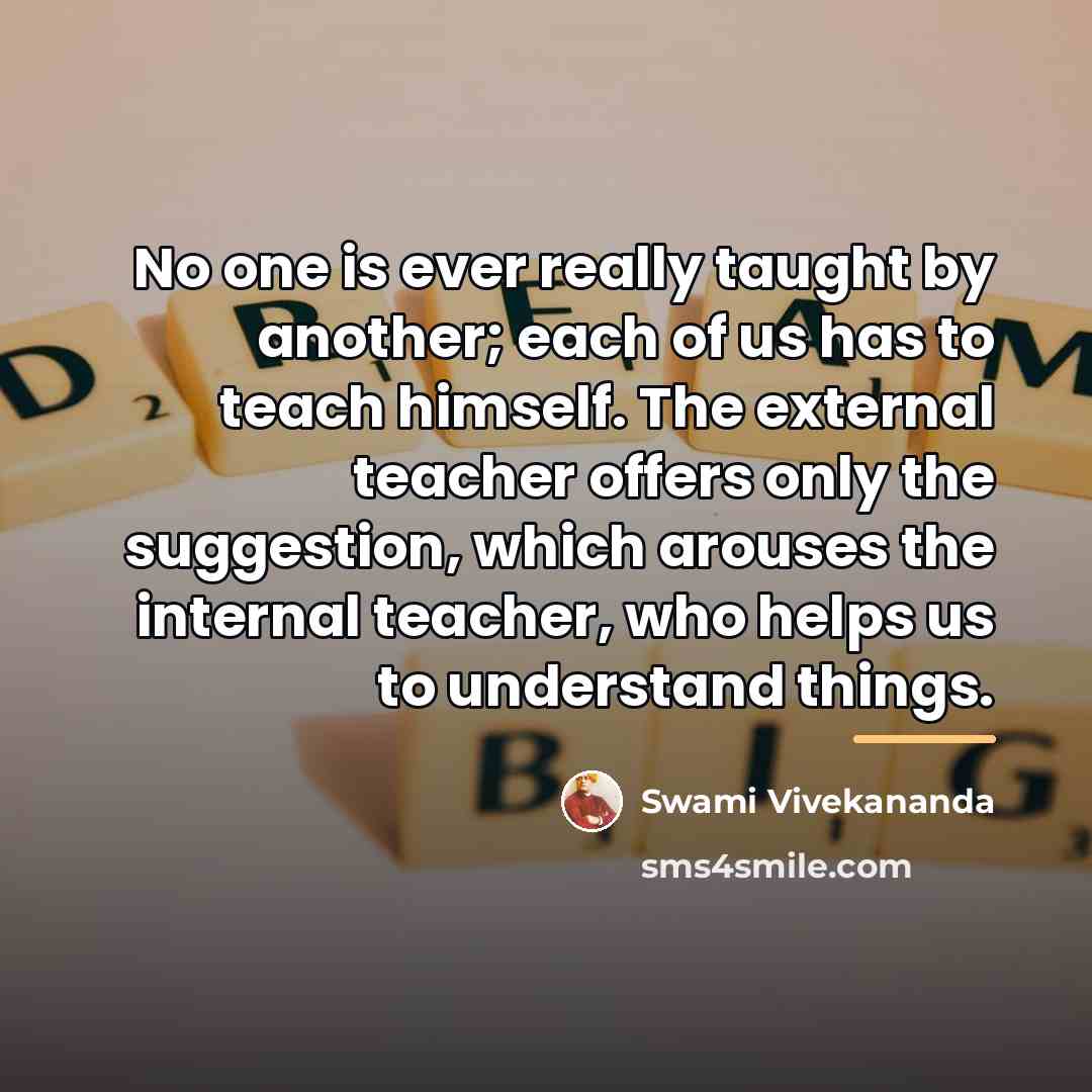 “No one is ever really taught by another; each of…” quote by Swami Vivekananda
