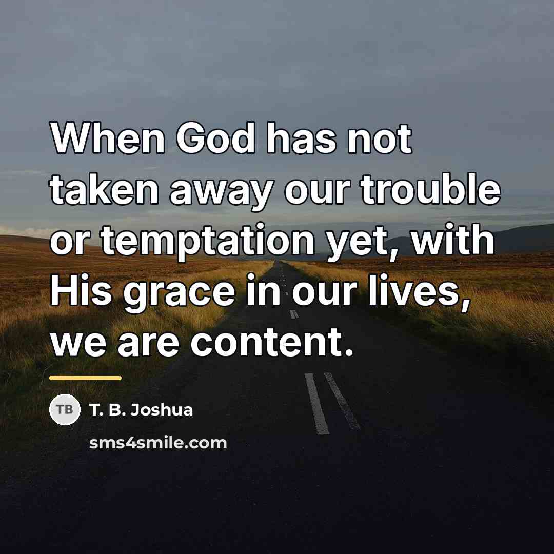 “When God has not taken away our trouble or temptation…” quote by T. B. Joshua