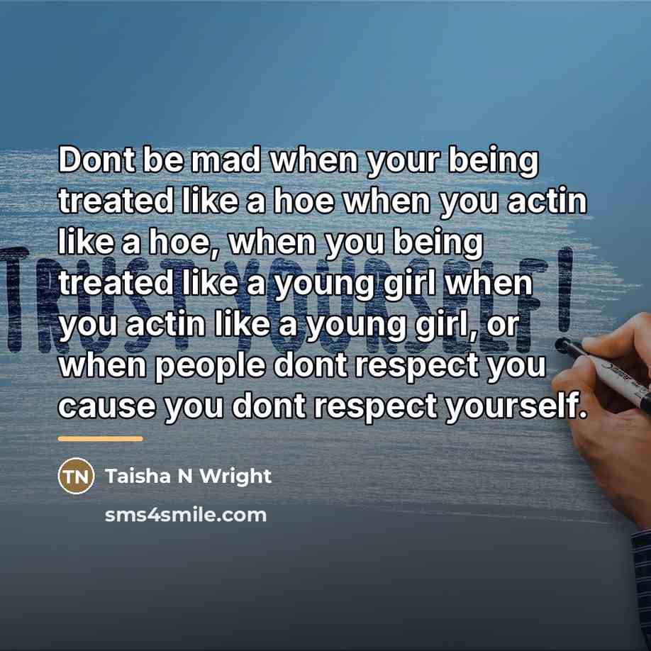 “Dont be mad when your being treated like a hoe…” quote by Taisha N Wright