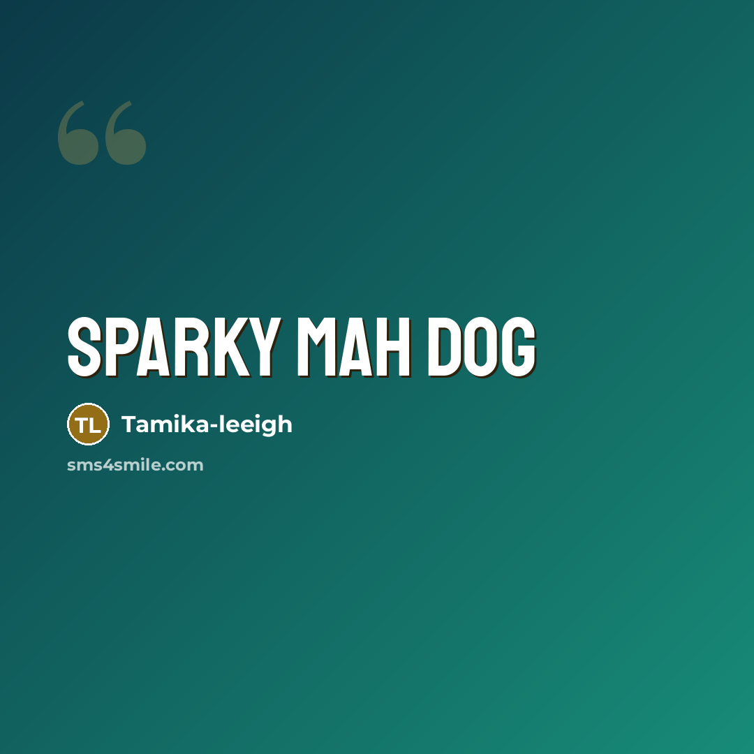 “Sparky mah dog” quote by Tamika-leeigh